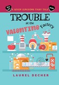Trouble at the Valentine Factory | Laurel Decher | 