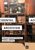 Accidental Archivism | Vinzenz Hediger ;  Stefanie Schulte Strathaus | 