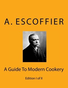 Escoffier: A Guide To Modern Cookery: Edition I of II