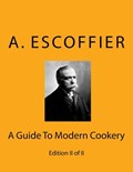 Escoffier: A Guide To Modern Cookery: Edition II of II | Auguste Escoffier | 