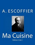Ma Cuisine: Edition 2 de 2: Auguste Escoffier l'original de 1934 | Auguste Escoffier | 