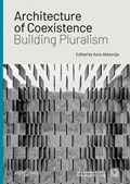 Architecture of Coexistence: Building Pluralism | Mohammad al-Asad ; Ali S. Asani ; Simon Burtscher-Matis ; Amila Buturovic ; Robert Fabach ; Eva Grabherr ; Amra Hadzimuhamedovic ; Tina Gudrun Jensen | 