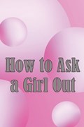How to Ask a Girl Out | Rafael Newmann | 