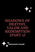 Shadows of Destiny, Valor and Redemption (Part 2) | Emmanuel Joseph | 