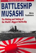 Battleship Musashi: The Making And Sinking Of The World's Biggest Battleship | Akira Yoshimura | 
