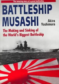 Battleship Musashi: The Making And Sinking Of The World's Biggest Battleship