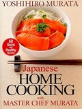 Japanese Home Cooking With Master Chef Murata: Sixty Quick And Healthy Recipes | Yoshihiro Murata | 