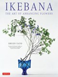 Ikebana: The Art of Arranging Flowers | Shozo Sato | 