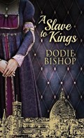 A Slave To Kings | Dodie Bishop | 