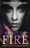 Spirit of Fire: The Tale of Marjorie Bruce | Emmerson Brand | 