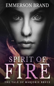 Spirit of Fire: The Tale of Marjorie Bruce