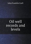 Oil Well Records and Levels | John Franklin Carll | 