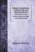 Benner's prophecies of future ups and downs in prices | Samuel Benner | 