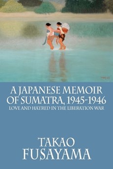 A Japanese Memoir of Sumatra, 1945-1946