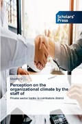 Perception on the organizational climate by the staff of | Moorthy D | 