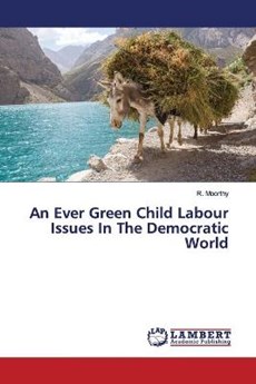 An Ever Green Child Labour Issues In The Democratic World