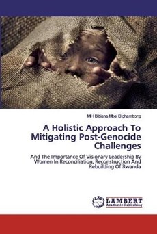 A Holistic Approach To Mitigating Post-Genocide Challenges