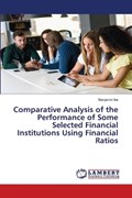 Comparative Analysis of the Performance of Some Selected Financial Institutions Using Financial Ratios | Benjamin Ibe | 