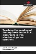 Teaching the reading of literary texts in the FLE classroom in Iran | Azam Assadnejad ; Roya Letafati | 