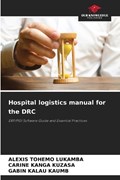 Hospital logistics manual for the DRC | Alexis Tohemo Lukamba ; Carine Kanga Kuzasa ; Gabin Kalau Kaumb | 