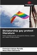 Dictatorship gay protest literature | Francisco Araya Parada ; Rosa Díaz Chavarría | 