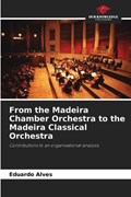 From the Madeira Chamber Orchestra to the Madeira Classical Orchestra | Eduardo Alves | 