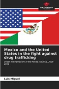 Mexico and the United States in the fight against drug trafficking | Luis Miguel | 