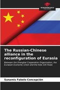 The Russian-Chinese alliance in the reconfiguration of Eurasia | Sunamis Fabelo Concepción | 