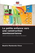 La petite enfance vers une construction montessorienne | Beatriz Manterola Vince | 