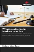 Witness evidence in Mexican labor law | Norberto L?pez Garza | 