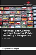 Historical and Cultural Heritage from the Public Authority's Perspective | Sérgio Nunes Lopes | 