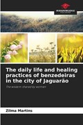 The daily life and healing practices of benzedeiras in the city of Jaguar?o | Zilma Martins | 