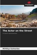 The Actor on the Street | Mirtthya Guimar?es | 