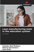 Lean manufacturing tools in the education system | Valusiku Abel Mubiana ; Natal'ja Gerasimova ; Anna Kulik | 