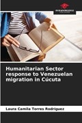 Humanitarian Sector response to Venezuelan migration in C?cuta | Laura Camila Torres Rodr?guez | 