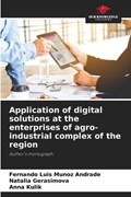 Application of digital solutions at the enterprises of agro-industrial complex of the region | Fernando Luis Munoz Andrade ; Natalia Gerasimova ; Anna Kulik | 
