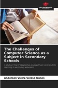 The Challenges of Computer Science as a Subject in Secondary Schools | Anderson Vieira Veloso Nunes | 