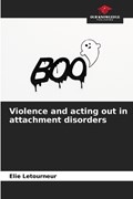 Violence and acting out in attachment disorders | Elie Letourneur | 