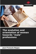 The evolution and orientation of women towards "male" professions | Jean Fran?ois Begue | 