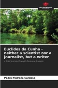 Euclides da Cunha - neither a scientist nor a journalist, but a writer | Pedro Pedroza Cardoso | 