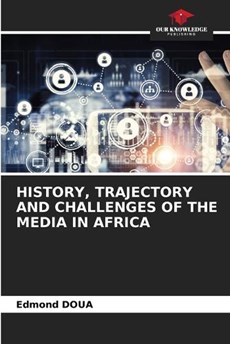 History, Trajectory and Challenges of the Media in Africa