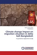 Climate change impact on migration situation in delta belt Bangladesh | Ashim Kumar Saha ; Prabal Barua | 