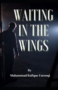 Waitingin the Wings | Muhammad Rafique Farooqi | 