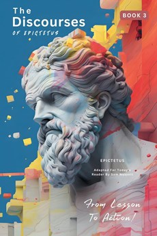 The Discourses of Epictetus (Book 3) - From Lesson To Action!