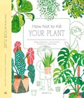 How Not to Kill Your Plant | Magda Gargulakova ; Lenka Chytilova | 