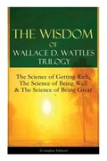 The Wisdom of Wallace D. Wattles Trilogy | Wallace D Wattles | 