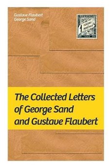 The Collected Letters of George Sand and Gustave Flaubert