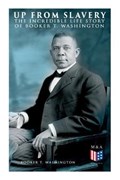 Up From Slavery: The Incredible Life Story of Booker T. Washington | Booker T. Washington | 