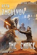 The Choice (In the System Book #7) | Petr Zhgulyov | 