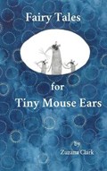 Fairy Tales for Tiny Mouse Ears | Zuzana Clark | 